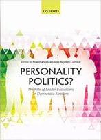 Personality Politics?: The Role Of Leader Evaluations In Democratic Elections