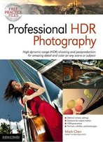 Professional Hdr Photography: Achieve Brilliant Detail And Color By Mastering High Dynamic Range (Hdr) And Postproduction