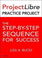 Projectlibre Practice Project: The Step-By-Step Process For Success