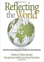 Reflecting The World: A Guide To Incorporating Equity In Mathematics Teacher Education