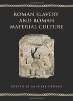 Roman Slavery And Roman Material Culture