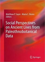 Social Perspectives On Ancient Lives From Paleothnobotanical Data