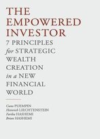 The Empowered Investor: 7 Principles For Strategic Wealth Creation In A New Financial World
