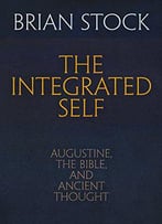 The Integrated Self: Augustine, The Bible, And Ancient Thought