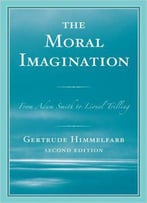 The Moral Imagination: From Adam Smith To Lionel Trilling, 2nd Edition