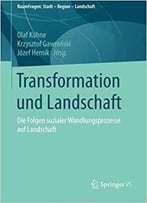 Transformation Und Landschaft: Die Folgen Sozialer Wandlungsprozesse Auf Landschaft