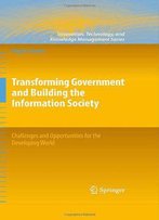 Transforming Government And Building The Information Society: Challenges And Opportunities For The Developing World