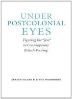 Under Postcolonial Eyes: Figuring The Jew In Contemporary British Writing