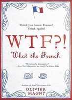 Wtf?!: What The French