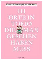 111 Orte In Tokio, Die Man Gesehen Haben Muss: Reiseführer