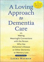 A Loving Approach To Dementia Care, 2nd Edition