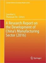 A Research Report On The Development Of China's Manufacturing Sector (2016)