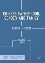 Chinese Fatherhood, Gender And Family: Father Mission (Palgrave Macmillan Studies In Family And Intimate Life)