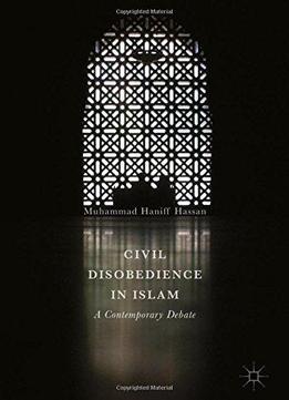 Civil Disobedience In Islam: A Contemporary Debate