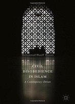 Civil Disobedience In Islam: A Contemporary Debate