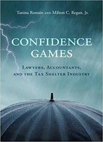 Confidence Games: Lawyers, Accountants, And The Tax Shelter Industry