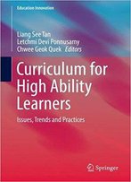 Curriculum For High Ability Learners: Issues, Trends And Practices