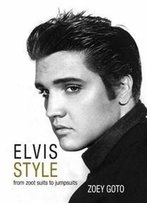 Elvis Style : From Zoot Suits To Jumpsuits