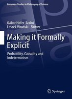 Making It Formally Explicit: Probability, Causality And Indeterminism