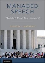 Managed Speech: The Roberts Court's First Amendment