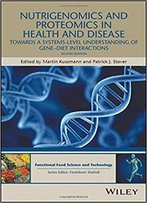 Nutrigenomics And Proteomics In Health And Disease: Towards A Systems-Level Understanding Of Gene-Diet Interactions