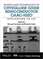 Physics And Technology Of Crystalline Oxide Semiconductor Caac-Igzo: Application To Lsi