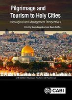 Pilgrimage And Tourism To Holy Cities: Ideological And Management Perspectives