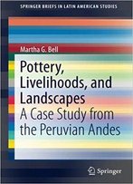 Pottery, Livelihoods, And Landscapes: A Case Study From The Peruvian Andes