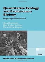 Quantitative Ecology And Evolutionary Biology: Integrating Models With Data