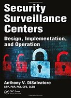 Security Surveillance Centers: Design, Implementation, And Operation