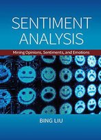 Sentiment Analysis: Mining Opinions, Sentiments, And Emotions