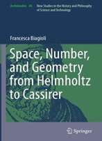 Space, Number, And Geometry From Helmholtz To Cassirer