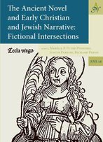 The Ancient Novel And Early Christian And Jewish Narrative: Fictional Intersections (Ancient Narrative: Supplementum)