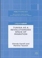 Tunisia As A Revolutionized Space Of Migration (Mobility & Politics)