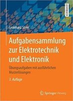 Aufgabensammlung Zur Elektrotechnik Und Elektronik: Übungsaufgaben Mit Ausführlichen Musterlösungen