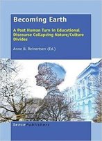 Becoming Earth: A Post Human Turn In Educational Discourse Collapsing Nature/Culture Divides