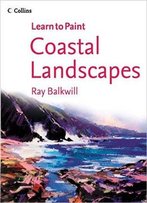 Coastal Landscapes (Collins Learn To Paint)