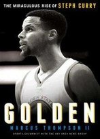 Golden: The Miraculous Rise Of Steph Curry