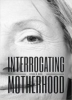 Interrogating Motherhood (Open Paths To Enriched Learning)
