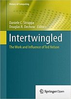 Intertwingled: The Work And Influence Of Ted Nelson (History Of Computing)