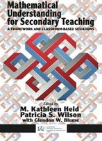 Mathematical Understanding For Secondary Teaching: A Framework And Classroom-Based Situations