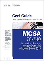 Mcsa 70-740 Cert Guide: Installation, Storage, And Compute With Windows Server 2016