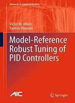 Model-Reference Robust Tuning Of Pid Controllers (Advances In Industrial Control)