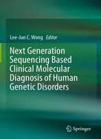 Next Generation Sequencing Based Clinical Molecular Diagnosis Of Human Genetic Disorders