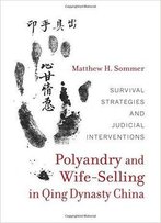 Polyandry And Wife-Selling In Qing Dynasty China: Survival Strategies And Judicial Interventions