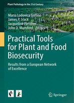 Practical Tools For Plant And Food Biosecurity: Results From A European Network Of Excellence