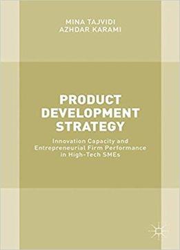 Product Development Strategy: Innovation Capacity And Entrepreneurial Firm Performance In High-tech Smes
