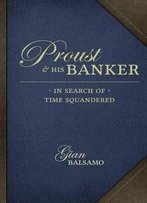 Proust And His Banker: In Search Of Time Squandered