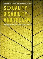 Sexuality, Disability, And The Law: Beyond The Last Frontier?