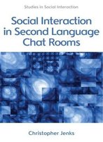 Social Interaction In Second Language Chat Rooms